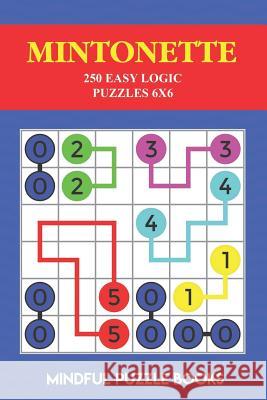 Mintonette: 250 Easy Logic Puzzles 6x6 Mindful Puzzle Books 9781724119568 Independently Published - książka