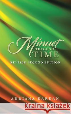 Minuet Through Time: Revised Second Edition Adriana Dardan 9781728310886 Authorhouse - książka