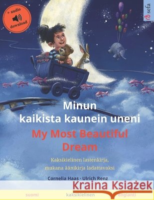 Minun kaikista kaunein uneni - My Most Beautiful Dream (suomi - englanti): Kaksikielinen lastenkirja, mukana  Ulrich Renz Janika Tuulia Konttinen Sefa Agnew 9783739963099 Sefa - książka