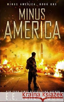 Minus America: A Post-Apocalyptic Survival Thriller E. E. Isherwood 9781077692466 Independently Published - książka