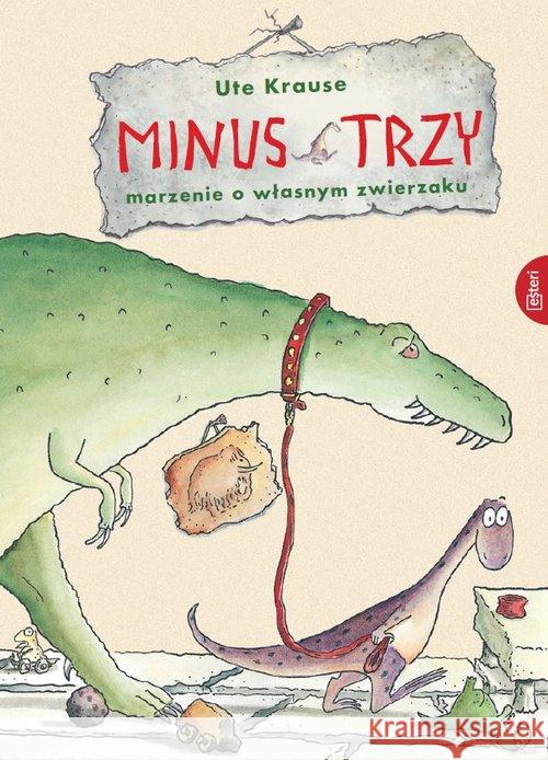 Minus Trzy. Marzenie o własnym zwierzaku Krause Ute 9788366067851 Esteri - książka