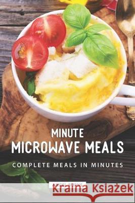 Minute Microwave Meals: Complete Meals in Minutes Angel Burns 9781687245434 Independently Published - książka