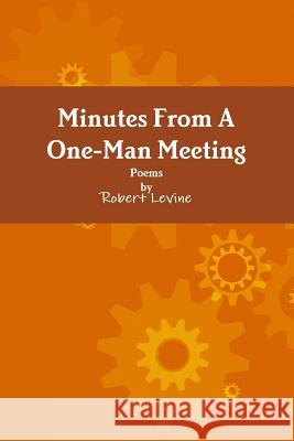 Minutes from A One-Man Meeting Robert Levine 9781329799363 Lulu.com - książka