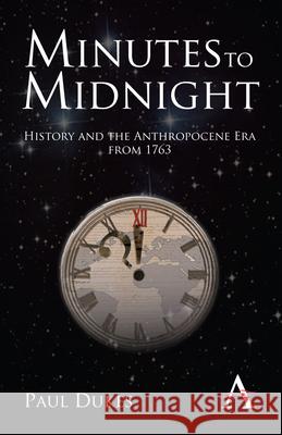 Minutes to Midnight: History and the Anthropocene Era from 1763 Dukes, Paul 9780857287809 Anthem - książka