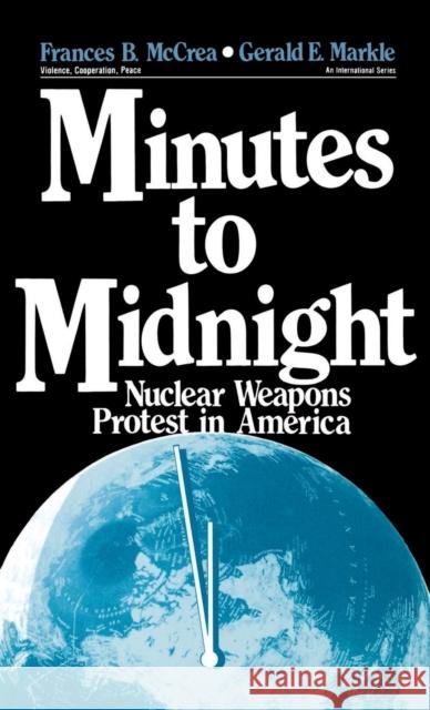 Minutes to Midnight: Nuclear Weapons Protest in America McCrea, Frances B. 9780803934177 SAGE Publications Inc - książka