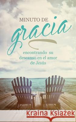 Minuto de Gracia: Encontrando Tu Descanso en el Amor de Jes?s Gregory Riether 9781637928967 Beyond Publishing - książka