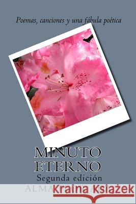 Minuto eterno.: Poemas, canciones y una fabula poetica. Segunda edicion. Ada, Alma Flor 9781938061912 Transformative Education Services - książka