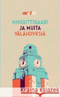 Minuuttibaari ja muita välähdyksiä Erkki Böös, Johanna Förster, Sanna Hirvonen 9789523183766 Bod - Books on Demand - książka