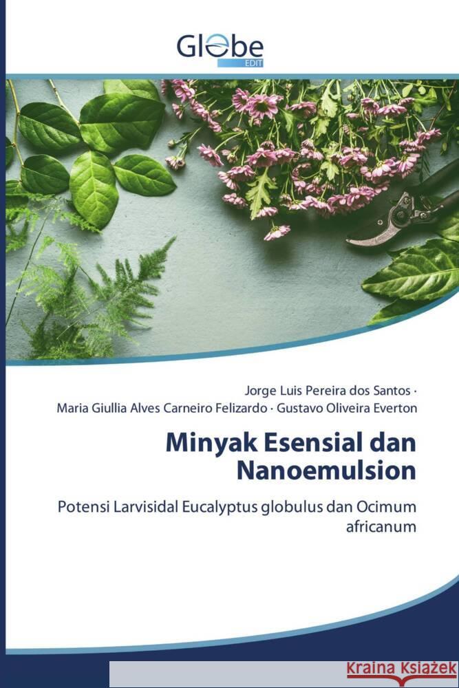 Minyak Esensial dan Nanoemulsion Pereira dos Santos, Jorge Luis, Felizardo, Maria Giullia Alves Carneiro, Everton, Gustavo Oliveira 9786139415120 GlobeEdit - książka