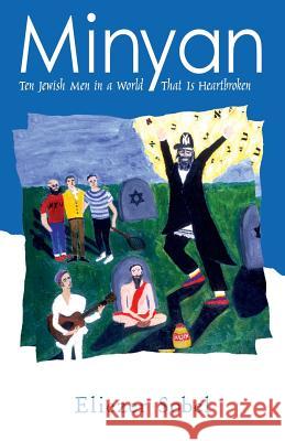 Minyan: Ten Jewish Men In A World That Is Heartbroken Sobel, Eliezer 9780997121711 Eliezer Sobel - książka