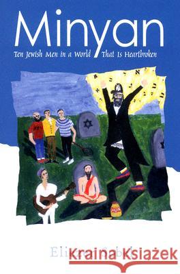 Minyan: Ten Jewish Men in a World That Is Heartbroken Eliezer Sobel 9781572333529 University of Tennessee Press - książka