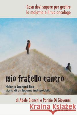 Mio fratello cancro: Cosa devi sapere per gestire la malattia e il tuo oncologo Di Giovanni, Parisio 9781515327912 Createspace - książka