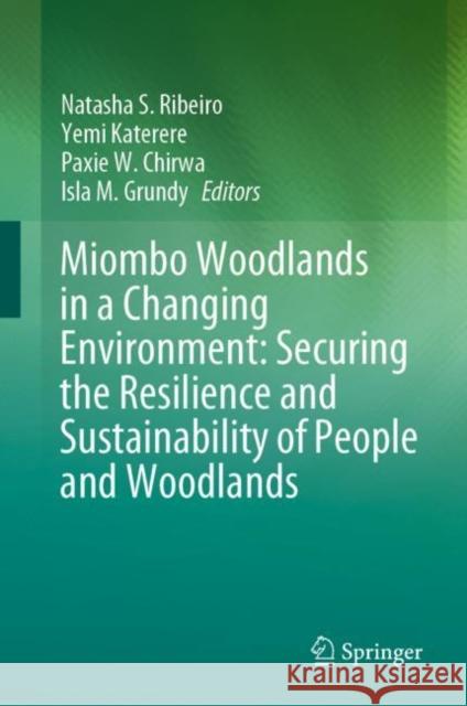 Miombo Woodlands in a Changing Environment: Securing the Resilience and Sustainability of People and Woodlands Natasha S. Ribeiro Yemi Katerere Paxie Wc Chiriwa 9783030501037 Springer - książka
