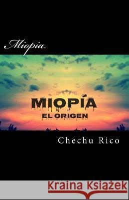 Miopia: El Origen Chechu Rico 9781511711647 Createspace - książka