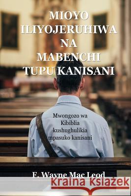 Mioyo Iliyojeruhiwa Na Mabenchi Tupu Kanisani: Mwongozo Wa Kibiblia Kushughulikia Mpasuko Kanisani F. Wayne Ma 9781725712676 Createspace Independent Publishing Platform - książka