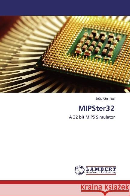 MIPSter32 : A 32 bit MIPS Simulator Quintas, João 9783330342095 LAP Lambert Academic Publishing - książka