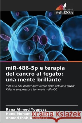 miR-486-5p e terapia del cancro al fegato: una mente brillante Youness, Rana Ahmed, El-Tayebi, Hend Mohamed, Abdelaziz, Ahmed Ihab 9786209622472 Edizioni Sapienza - książka