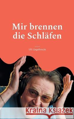 Mir brennen die Schl?fen: Rockstorys & Popgeschichten Ulli Engelbrecht 9783750435964 Books on Demand - książka