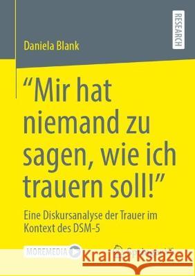 “Mir hat niemand zu sagen, wie ich trauern soll!” Daniela Blank 9783658423223 Springer Fachmedien Wiesbaden - książka