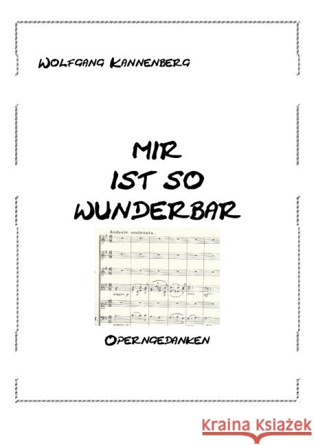 Mir ist so wunderbar : Operngedan ken Kannenberg, Wolfgang 9783737582346 epubli - książka