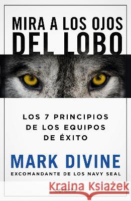 Mira a Los Ojos del Lobo / Staring Down the Wolf: 7 Leadership Commitments That Forge Elite Teams Mark Divine 9786073800921 Conecta - książka
