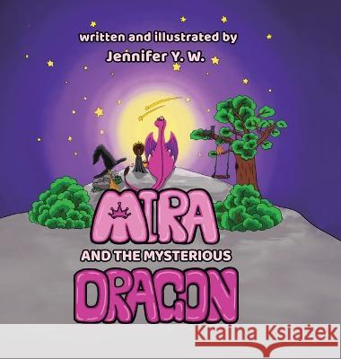 Mira and the Mysterious Dragon: The Adventure Begins Jennifer Wang Jennifer Wang  9781958219010 Yuqian's Pieces - książka