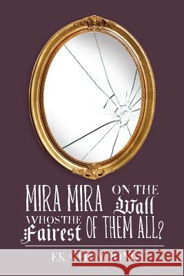 Mira Mira on the Wall, Who's the Fairest of Them All? Eka Frimpong 9781518826429 Createspace Independent Publishing Platform - książka