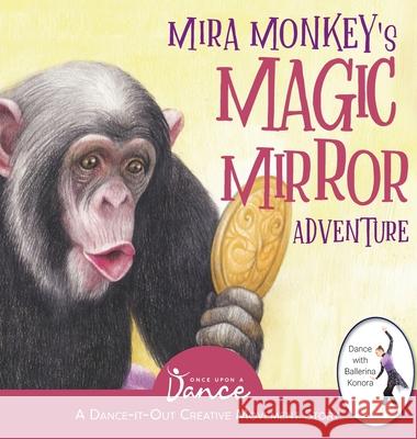 Mira Monkey's Magic Mirror Adventure: A Dance-It-Out Creative Movement Story for Young Movers Once Upon A Olha Tkachenko 9781955555128 Once Upon a Dance - książka