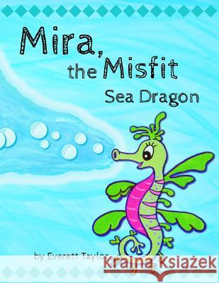 Mira, the Misfit Sea Dragon Everett Taylor 9780996650526 Ever Wonder Books - książka