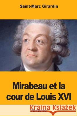 Mirabeau et la cour de Louis XVI Girardin, Saint-Marc 9781984252647 Createspace Independent Publishing Platform - książka