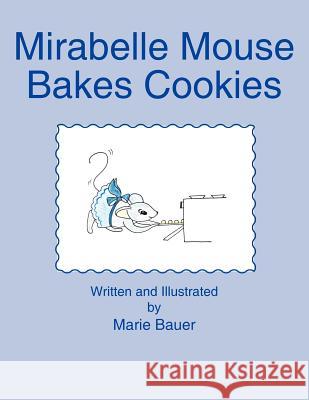 Mirabelle Mouse Bakes Cookies Marie Bauer 9781420820430 Authorhouse - książka