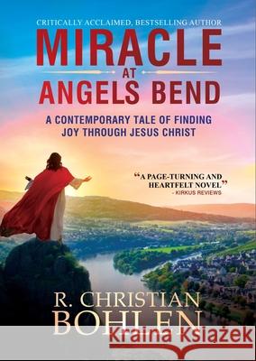 Miracle at Angels Bend: A Contemporary Tale of Finding Joy Through Jesus Christ R. Christian Bohlen 9781956370287 Carpenter's Son Publishing - książka