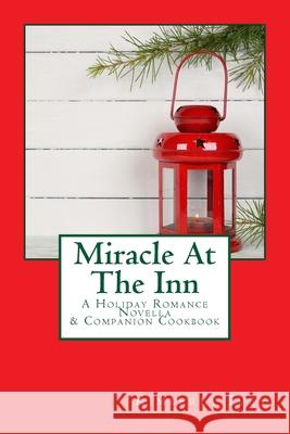 Miracle At The Inn: A Holiday Romance Novella & Companion Cookbook Kimberly Ivey 9781505280470 Createspace Independent Publishing Platform - książka