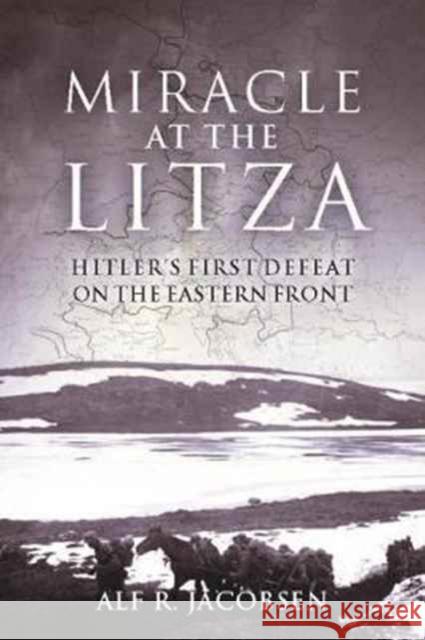 Miracle at the Litza: Hitler's First Defeat on the Eastern Front Alf R. Jacobsen Frank Stewart 9781612005065 Casemate - książka