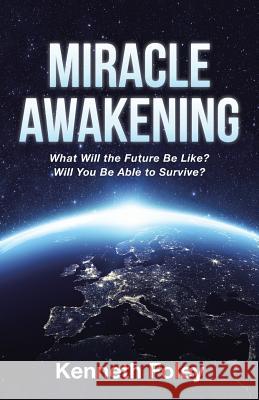 Miracle Awakening: What Will the Future Be Like? Kenneth Foley 9781512791204 Westbow Press - książka