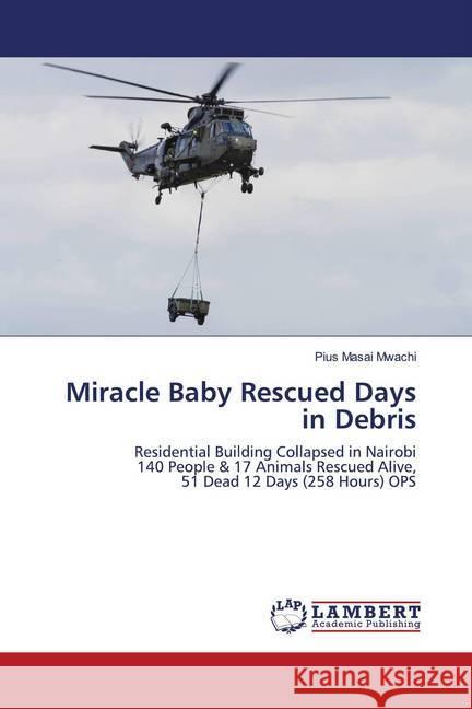 Miracle Baby Rescued Days in Debris Mwachi, Pius Masai 9786202799836 LAP Lambert Academic Publishing - książka