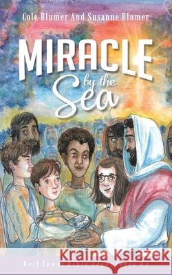 Miracle By The Sea: Jesus Feeds The 5,000 Susanne Blumer Cole Blumer 9781945065194 Sutton Avenue Press - książka