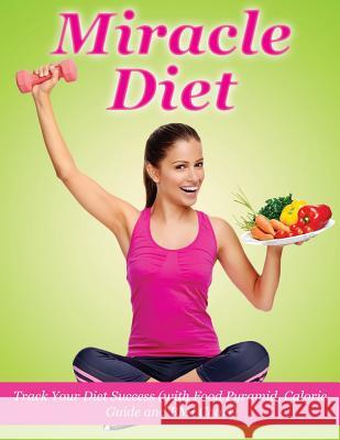 Miracle Diet: Track Your Diet Success: With Food Pyramid, Calorie Guide and BMI Index Mdk Publications 9781511840026 Createspace Independent Publishing Platform - książka