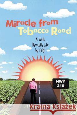 Miracle from Tobacco Road: A Walk Through Life by Faith Davis, Jesse 9781490829012 WestBow Press - książka