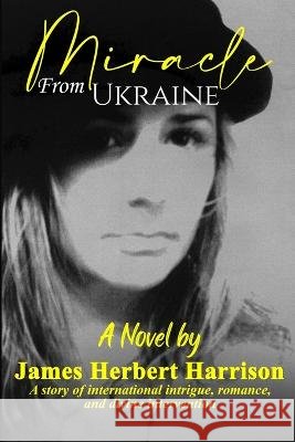 Miracle From Ukraine James Herbert Harrison   9798987907108 James Herbert Harrison - książka