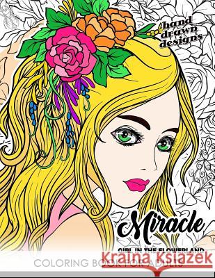Miracle Girl in the Flower Land: Coloring Book for Adults Cute Girl with Flower, Floral and Animals Tiny Cactus Publishing 9781974516049 Createspace Independent Publishing Platform - książka