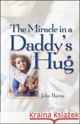 Miracle in a Daddy's Hug John Burns 9781451641509 Howard Books - książka