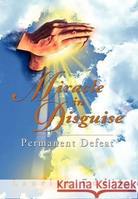 Miracle in Disguise: Permanent Defeat Eddie, Laurice 9781477101155 Xlibris Corporation - książka