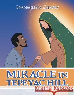 Miracle in Tepeyac Hill Evangelina Chavez, Brian Rivera 9781796044270 Xlibris Us - książka