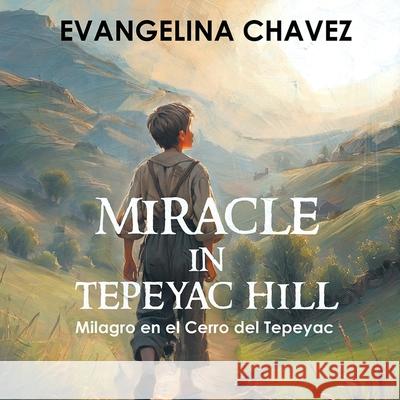 Miracle in Tepeyac Hill Evangelina Chavez 9781969642067 Pristine Press and Media - książka