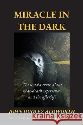Miracle in the Dark John Dudley Aldworth 9780473672355 Truthful History Publications - książka