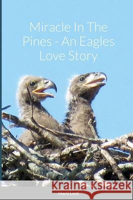 Miracle In The Pines - An Eagles Love Story Marti Lord 9781794824713 Lulu.com - książka