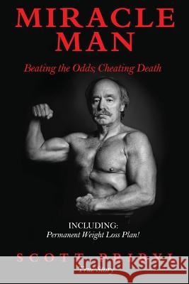 Miracle Man: Beating the Odds; Cheating Death MR Scott Pribyl 9780692725719 Pribyl Products, LLC - książka