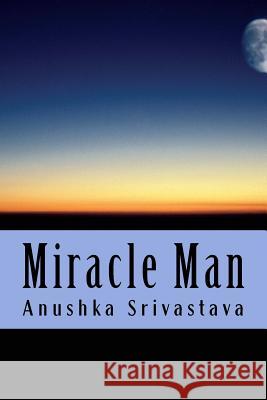 Miracle Man: Science Fiction Anushka Srivastava 9781500271060 Createspace - książka