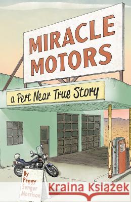 Miracle Motors: A Pert Near True Story Peggy Senger Morrison 9780981998930 Unction Press - książka